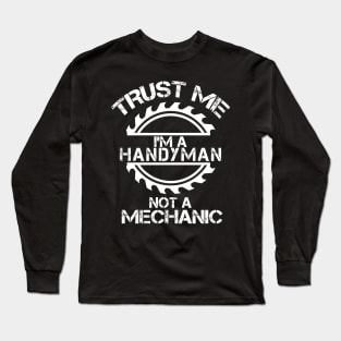 Trust me, I'm a Handyman, not a Mechanic, design with sawblade Long Sleeve T-Shirt